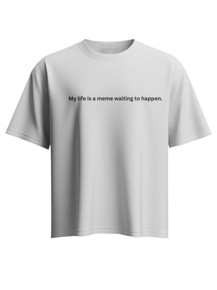 My Life Is a Meme Waiting to Happen – Unisex T-Shirt